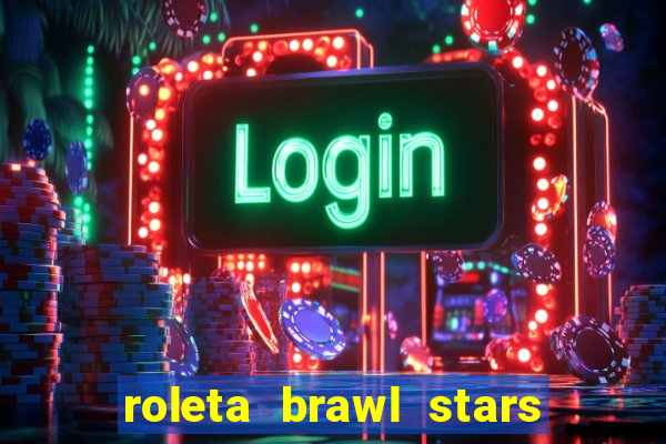 roleta brawl stars 2024 84 brawlers